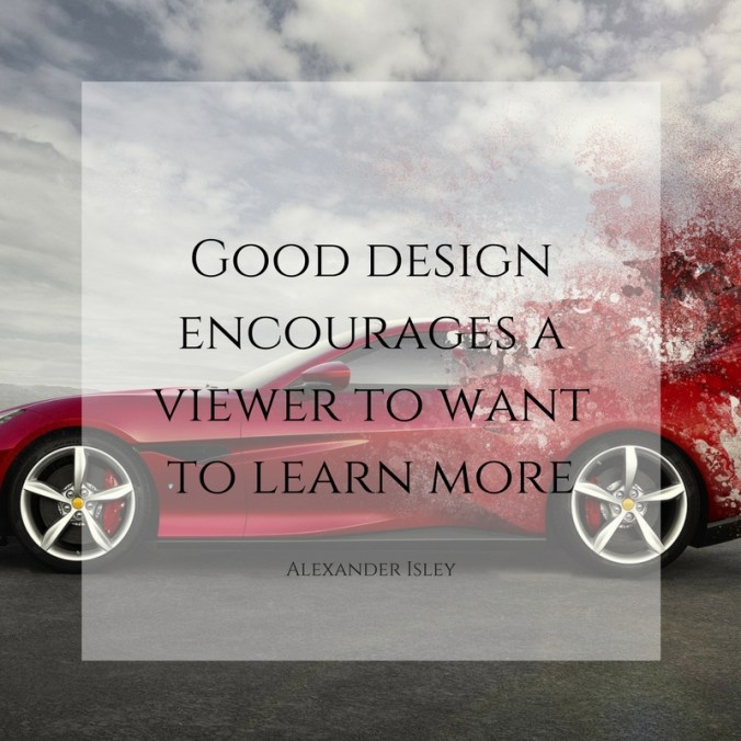 Good design encourages a viewer to want to learn more